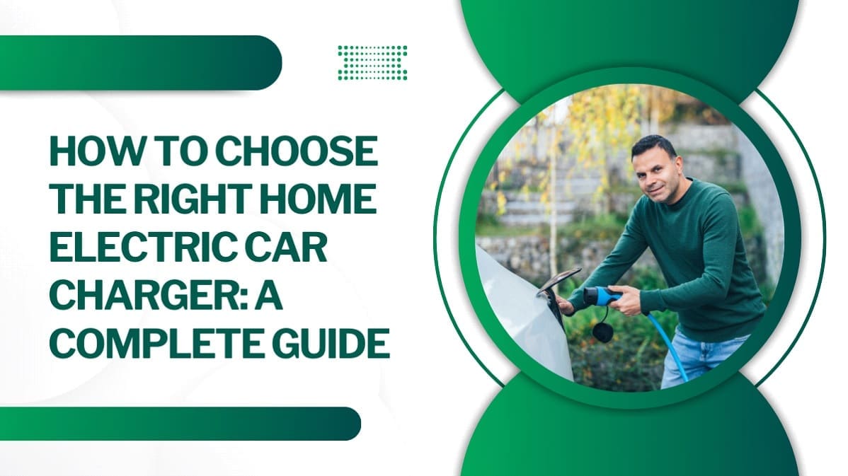 How to Choose the Right Home Electric Car Charger